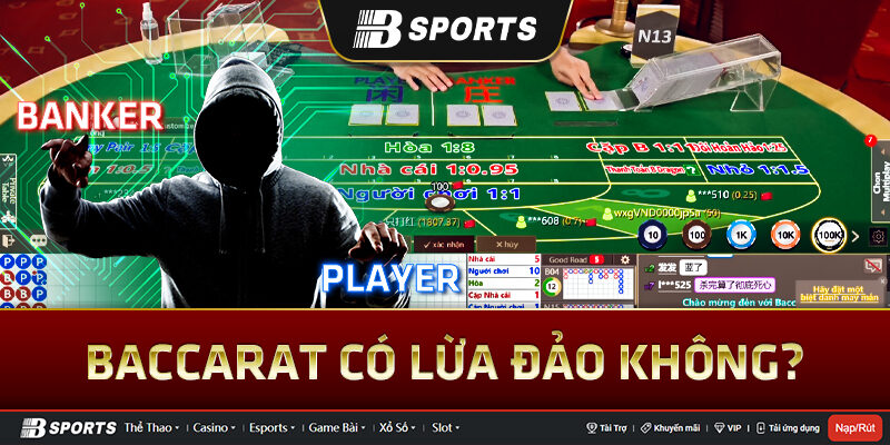 Baccarat có lừa đảo không? Baccarat có lừa đảo không?