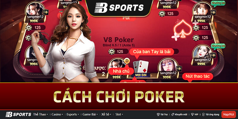 Cách chơi Poker cho người mới Cách chơi Poker cho người mới