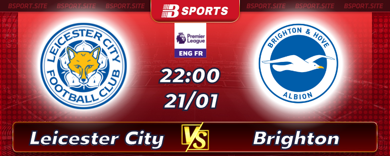 Soi kèo bóng đá Leicester City vs Brighton lúc 22h00 ngày 21/01/2023 Soi kèo bóng đá Leicester City vs Brighton lúc 22h00 ngày 21/01/2023