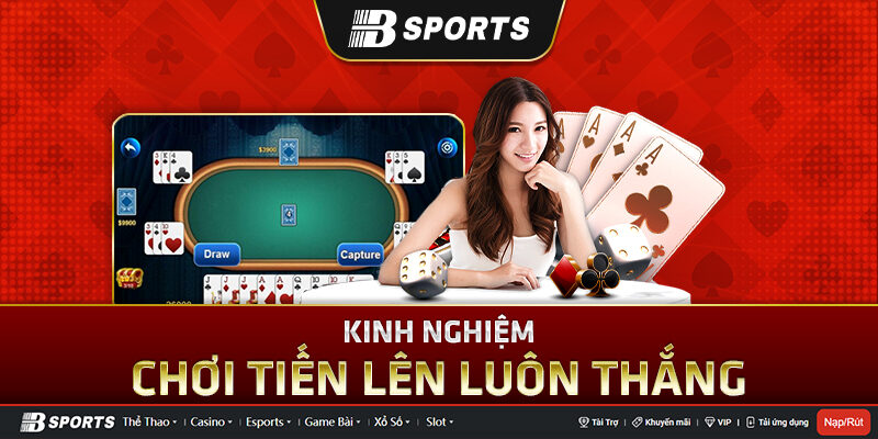 Những kinh nghiệm chơi bài tiến lên luôn chiến thắng Những kinh nghiệm chơi bài tiến lên luôn chiến thắng