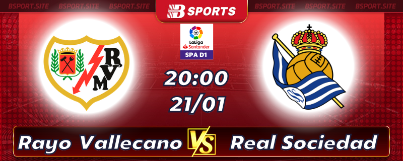 Soi kèo bóng đá Rayo Vallecano vs Real Sociedad vào lúc 20h00 ngày 21/01 Soi kèo bóng đá Rayo Vallecano vs Real Sociedad vào lúc 20h00 ngày 21/01