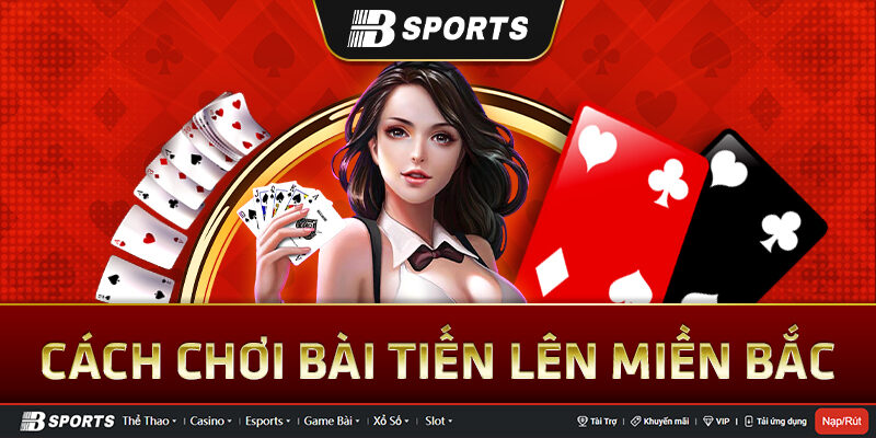 Cách chơi bài tiến lên đúng chuẩn miền Bắc Cách chơi bài tiến lên đúng chuẩn miền Bắc