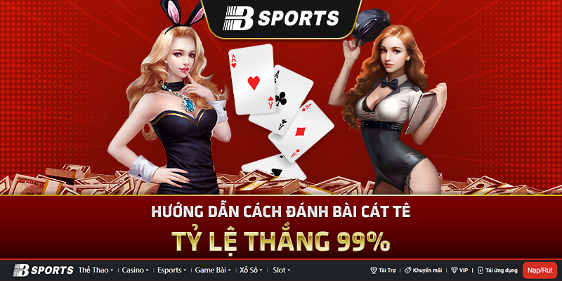 Hướng dẫn cách chơi bài cát tê cho anh em chi tiết nhất Hướng dẫn cách chơi bài cát tê cho anh em chi tiết nhất