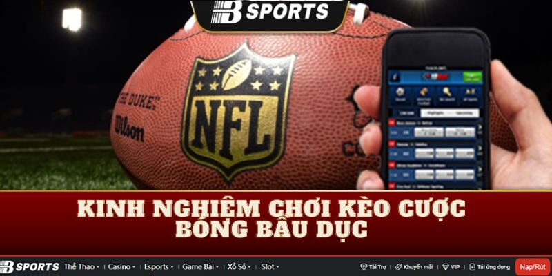 Kinh nghiệm chơi kèo cược bóng bầu dục