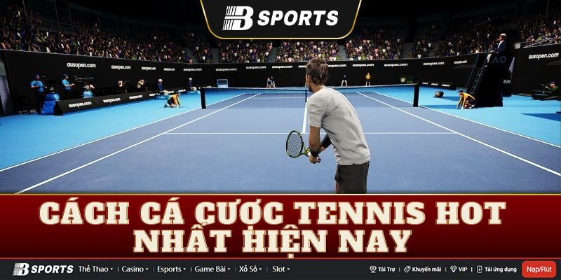 Cá cược tennis trực tuyến hot nhất hiện nay