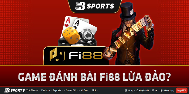Bài liêng Fi88 có lừa đảo không?
