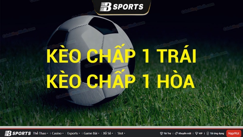 Kèo chấp 1 trái là gì? Kèo chấp 1 trái là gì?