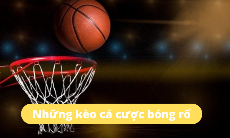 Những kèo cá cược bóng rổ phổ biến