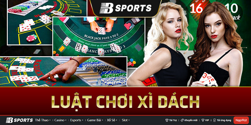 Luật chơi xì dách đơn giản Luật chơi xì dách đơn giản