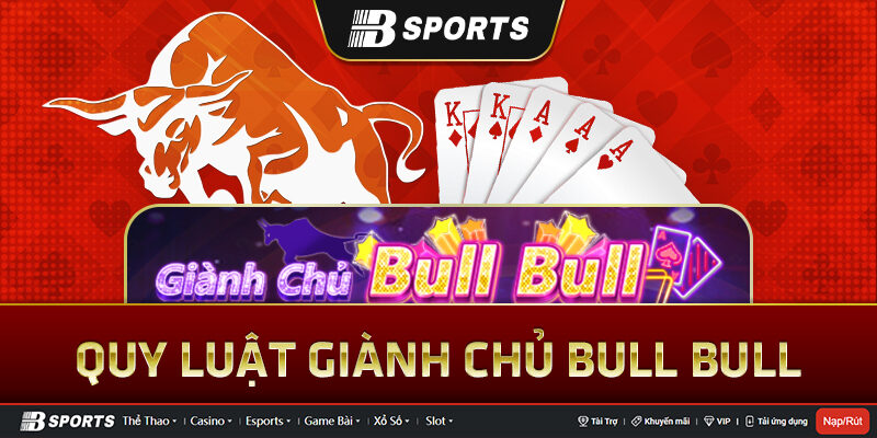 Quy luật thắng và cách tính điểm trong trò chơi giành chủ Bull Bull Quy luật thắng và cách tính điểm trong trò chơi giành chủ Bull Bull