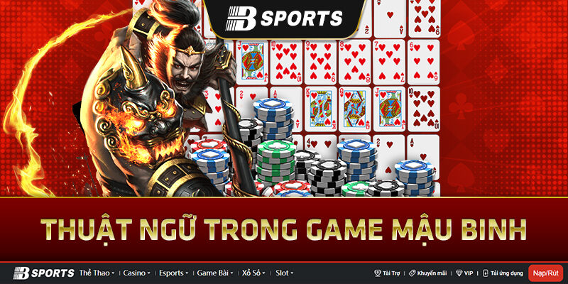 Các thuật ngữ trong game mậu binh bạn cần biết Các thuật ngữ trong game mậu binh bạn cần biết