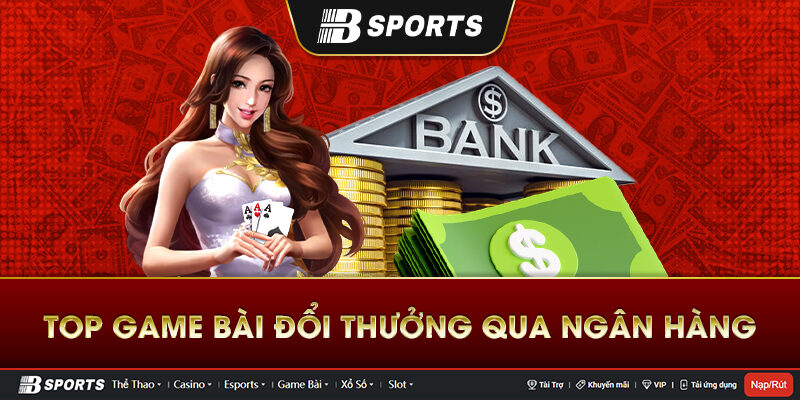 TOP game bài đổi thưởng qua ngân hàng TOP game bài đổi thưởng qua ngân hàng