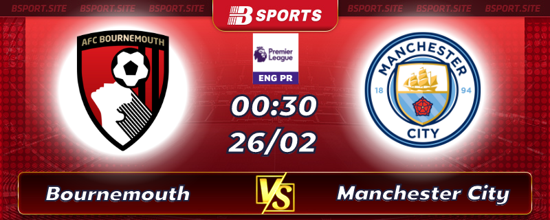 Soi kèo tỷ số Bournemouth vs Manchester City vào lúc 00h30 ngày 26/02/2023 Soi kèo tỷ số Bournemouth vs Manchester City vào lúc 00h30 ngày 26/02/2023