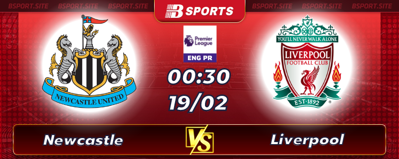 Soi kèo tỷ số Newcastle vs Liverpool vào lúc 00h30 ngày 19/02/2023 Soi kèo tỷ số Newcastle vs Liverpool vào lúc 00h30 ngày 19/02/2023