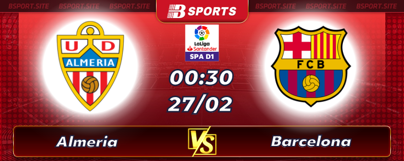 Soi kèo tỷ số Almeria vs Barcelona vào lúc 00h30 ngày 27/02/2023 Soi kèo tỷ số Almeria vs Barcelona vào lúc 00h30 ngày 27/02/2023