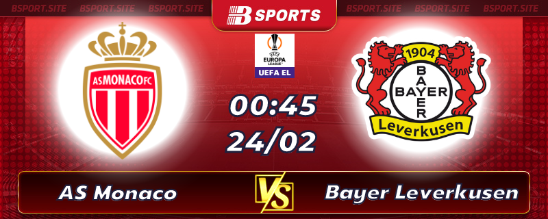 Soi kèo tỷ số AS Monaco vs Bayer Leverkusen vào lúc 00h45 ngày 24/02/2023 Soi kèo tỷ số AS Monaco vs Bayer Leverkusen vào lúc 00h45 ngày 24/02/2023