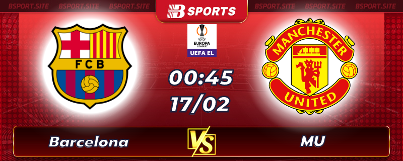 Soi kèo tỷ số Barcelona vs MU vào lúc 00h45 ngày 17/02/2023 Soi kèo tỷ số Barcelona vs MU vào lúc 00h45 ngày 17/02/2023