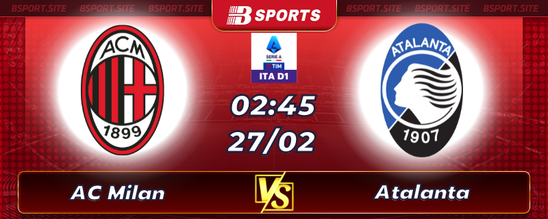 Soi kèo tỷ số AC Milan vs Atalanta vào lúc 02h45 ngày 27/02/2023 Soi kèo tỷ số AC Milan vs Atalanta vào lúc 02h45 ngày 27/02/2023