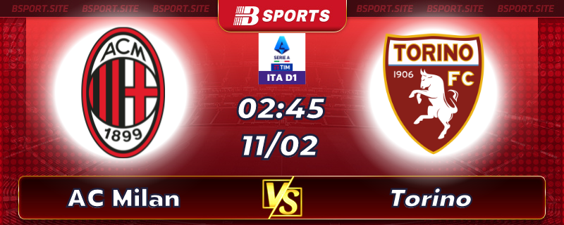 Soi kèo tỷ số AC Milan vs Torino vào lúc 02h45 ngày 11/02/2023 Soi kèo tỷ số AC Milan vs Torino vào lúc 02h45 ngày 11/02/2023