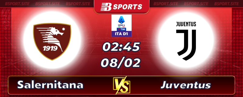 Soi kèo tỷ số Salernitana vs Juventus vào lúc 2h45 ngày 08/02/2023 Soi kèo tỷ số Salernitana vs Juventus vào lúc 2h45 ngày 08/02/2023