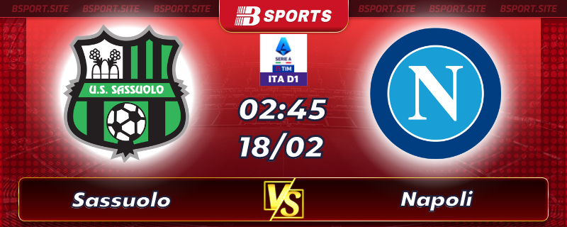 Soi kèo tỷ số Sassuolo vs Napoli vào lúc 02h45 ngày 18/02/2023 Soi kèo tỷ số Sassuolo vs Napoli vào lúc 02h45 ngày 18/02/2023