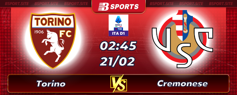 Soi kèo tỷ số Torino vs Cremonese vào lúc 02h45 ngày 21/02/2023 Soi kèo tỷ số Torino vs Cremonese vào lúc 02h45 ngày 21/02/2023