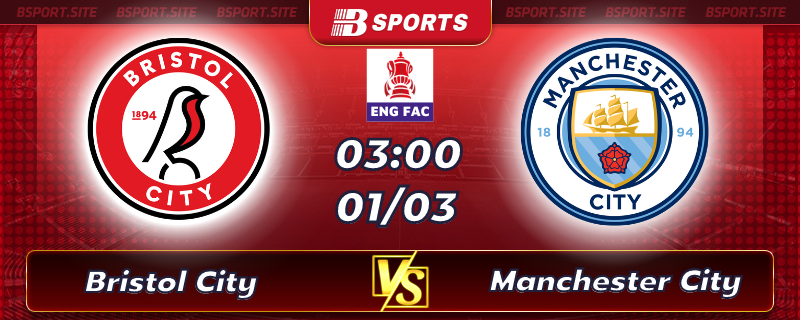 Soi kèo tỷ số Bristol City vs Manchester City vào lúc 03h00 ngày 01/03/2023 Soi kèo tỷ số Bristol City vs Manchester City vào lúc 03h00 ngày 01/03/2023