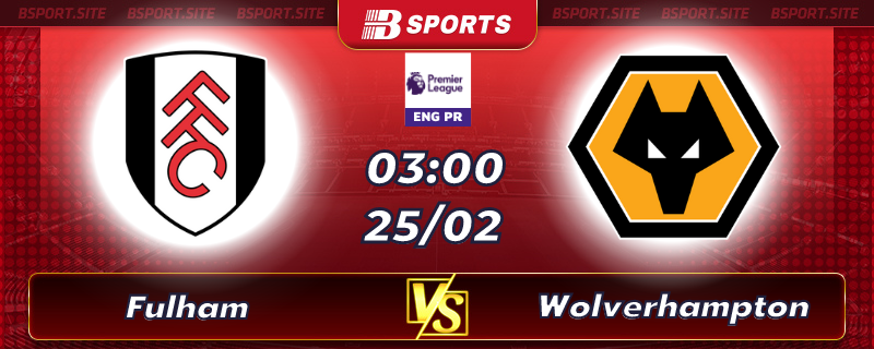 Soi kèo tỷ số Fulham vs Wolverhampton vào lúc 03h00 ngày 25/02/2023 Soi kèo tỷ số Fulham vs Wolverhampton vào lúc 03h00 ngày 25/02/2023