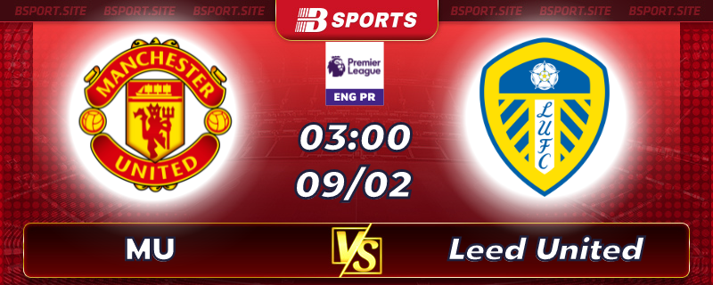 Soi kèo tỷ số MU vs Leeds United vào lúc 03h00 ngày 09/02/2023 Soi kèo tỷ số MU vs Leeds United vào lúc 03h00 ngày 09/02/2023