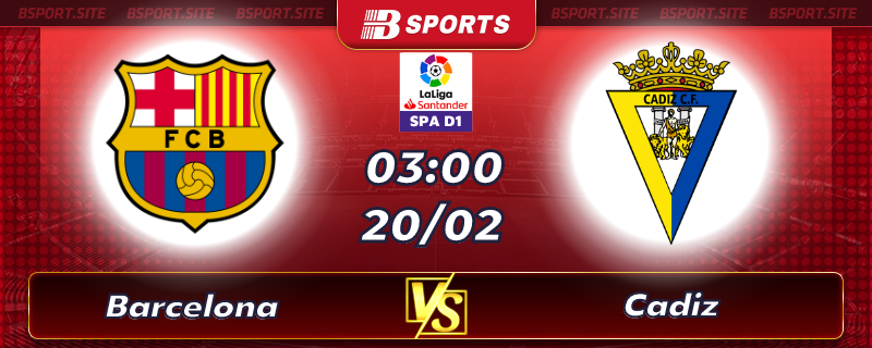 Soi kèo tỷ số Barcelona vs Cadiz vào lúc 03h00 ngày 20/02/2023 Soi kèo tỷ số Barcelona vs Cadiz vào lúc 03h00 ngày 20/02/2023