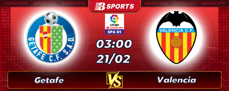 Soi kèo tỷ số Getafe vs Valencia vào lúc 03h00 ngày 21/02/2023 Soi kèo tỷ số Getafe vs Valencia vào lúc 03h00 ngày 21/02/2023