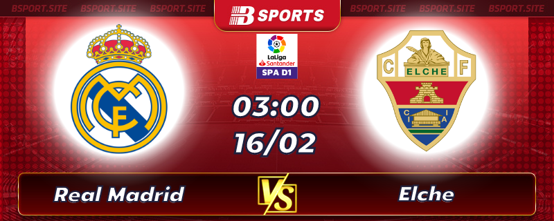 Soi kèo tỷ số Real Madrid vs Elche vào lúc 3h00 ngày 16/02/2023 Soi kèo tỷ số Real Madrid vs Elche vào lúc 3h00 ngày 16/02/2023