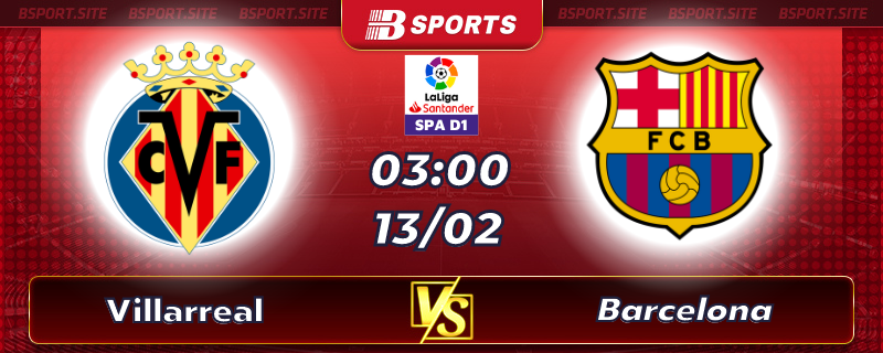 Soi kèo tỷ số Villarreal vs Barcelona vào lúc 03h00 ngày 13/02/2023 Soi kèo tỷ số Villarreal vs Barcelona vào lúc 03h00 ngày 13/02/2023