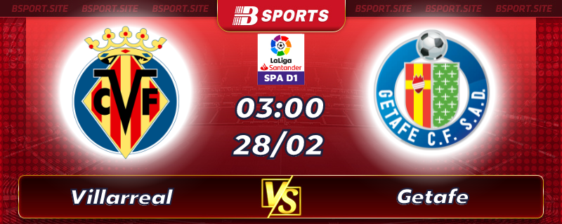 Soi kèo tỷ số Villarreal vs Getafe vào lúc 03h00 ngày 28/02/2023 Soi kèo tỷ số Villarreal vs Getafe vào lúc 03h00 ngày 28/02/2023