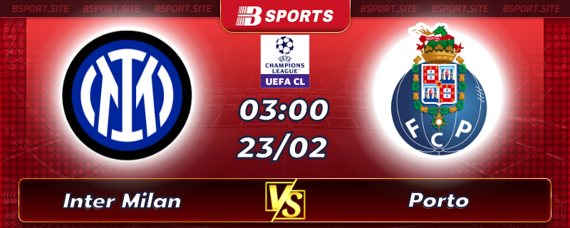 Soi kèo tỷ số Inter Milan vs Porto vào lúc 03h00 ngày 23/02/2023 Soi kèo tỷ số Inter Milan vs Porto vào lúc 03h00 ngày 23/02/2023