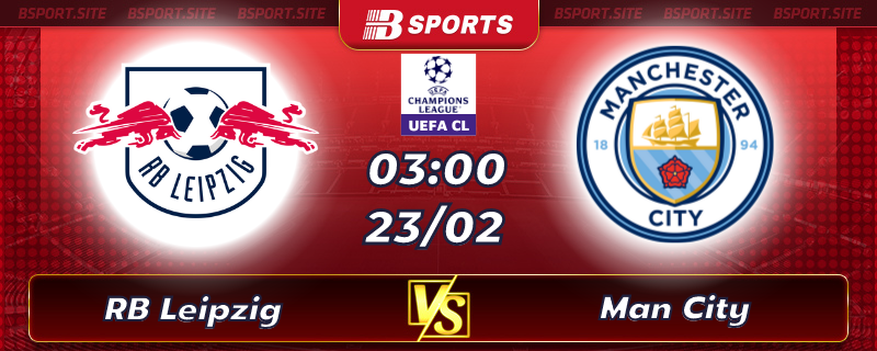Soi kèo tỷ số RB Leipzig vs Man City vào lúc 03h00 ngày 23/02/2023 Soi kèo tỷ số RB Leipzig vs Man City vào lúc 03h00 ngày 23/02/2023