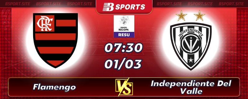 Soi kèo tỷ số Flamengo vs Independiente Del Valle vào lúc 07h30 ngày 01/03/2023 Soi kèo tỷ số Flamengo vs Independiente Del Valle vào lúc 07h30 ngày 01/03/2023