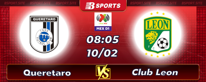 Soi kèo tỷ số Queretaro vs Club Leon vào lúc 8h05 ngày 10/02/2023 Soi kèo tỷ số Queretaro vs Club Leon vào lúc 8h05 ngày 10/02/2023