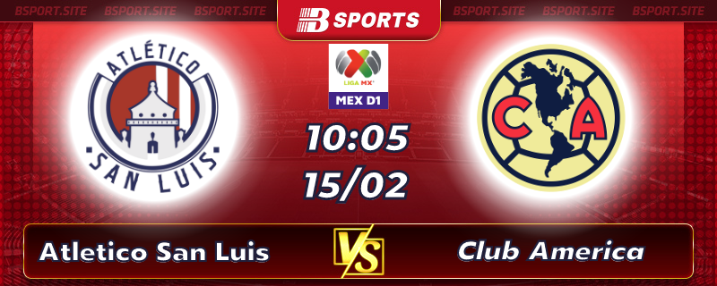 Soi kèo tỷ số Atletico San Luis vs Club America vào lúc 10h05 ngày 15/02/2023 Soi kèo tỷ số Atletico San Luis vs Club America vào lúc 10h05 ngày 15/02/2023