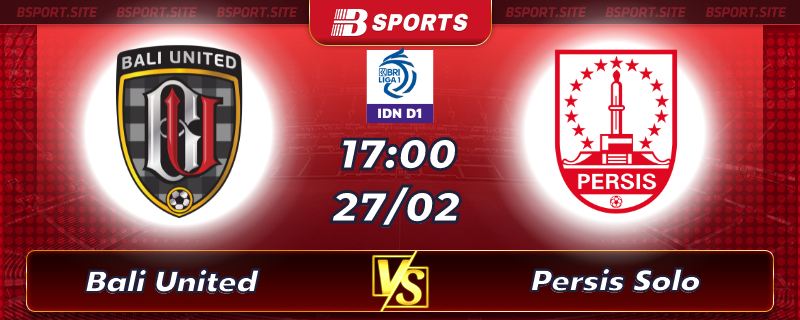 Soi kèo tỷ số Bali United vs Persis Solo vào lúc 17h00 ngày 27/02/2023 Soi kèo tỷ số Bali United vs Persis Solo vào lúc 17h00 ngày 27/02/2023