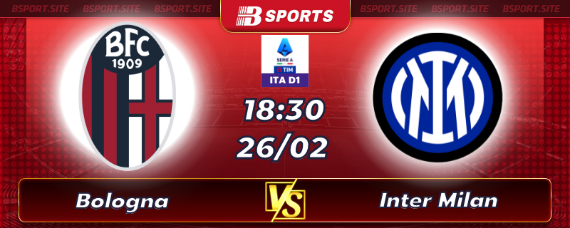 Soi kèo tỷ số Bologna vs Inter Milan vào lúc 18h30 ngày 26/02/2023 Soi kèo tỷ số Bologna vs Inter Milan vào lúc 18h30 ngày 26/02/2023
