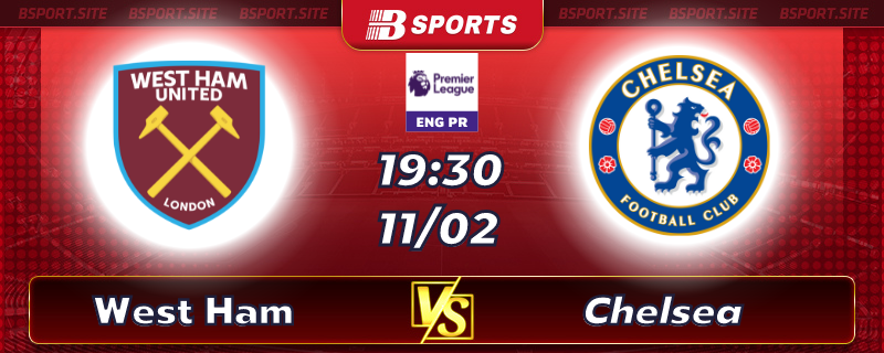 Soi kèo tỷ số West Ham vs Chelsea vào lúc 19h30 ngày 11/02/2023 Soi kèo tỷ số West Ham vs Chelsea vào lúc 19h30 ngày 11/02/2023