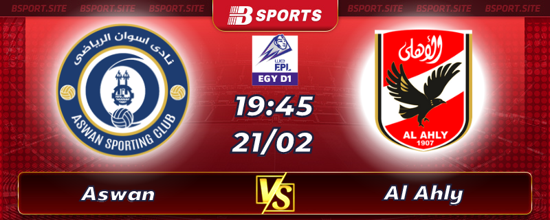 Soi kèo tỷ số Aswan SC vs Al Ahly vào lúc 19h45 ngày 21/02/2023 Soi kèo tỷ số Aswan SC vs Al Ahly vào lúc 19h45 ngày 21/02/2023