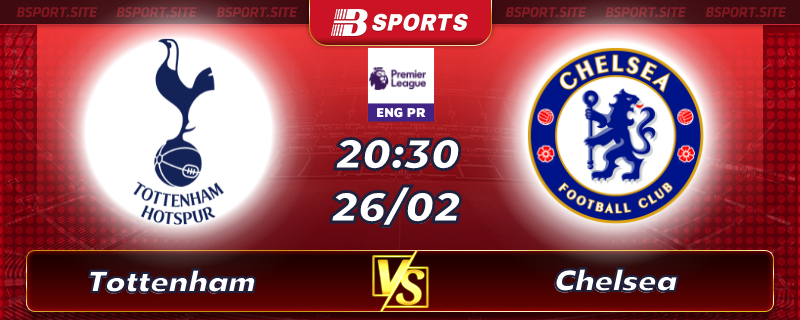 Soi kèo tỷ số Tottenham vs Chelsea vào lúc 20h30 ngày 26/02/2023 Soi kèo tỷ số Tottenham vs Chelsea vào lúc 20h30 ngày 26/02/2023