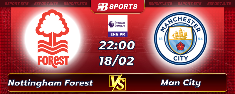 Soi kèo tỷ số Nottingham Forest vs Man City vào lúc 22h00 ngày 18/02/2023 Soi kèo tỷ số Nottingham Forest vs Man City vào lúc 22h00 ngày 18/02/2023