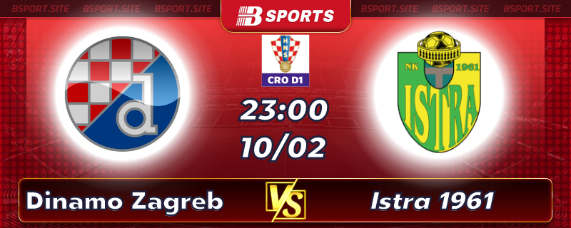 Soi kèo tỷ số Dinamo Zagreb vs Istra 1961 vào lúc 23h00 ngày 10/02/2023 Soi kèo tỷ số Dinamo Zagreb vs Istra 1961 vào lúc 23h00 ngày 10/02/2023