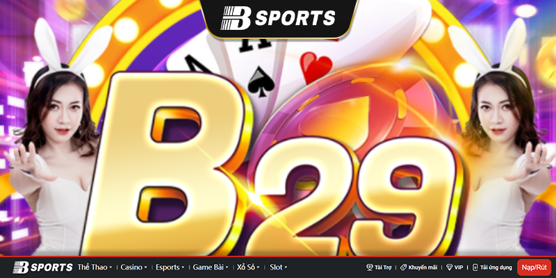 B29 có những tựa game cược nào nổi bật? B29 có những tựa game cược nào nổi bật?