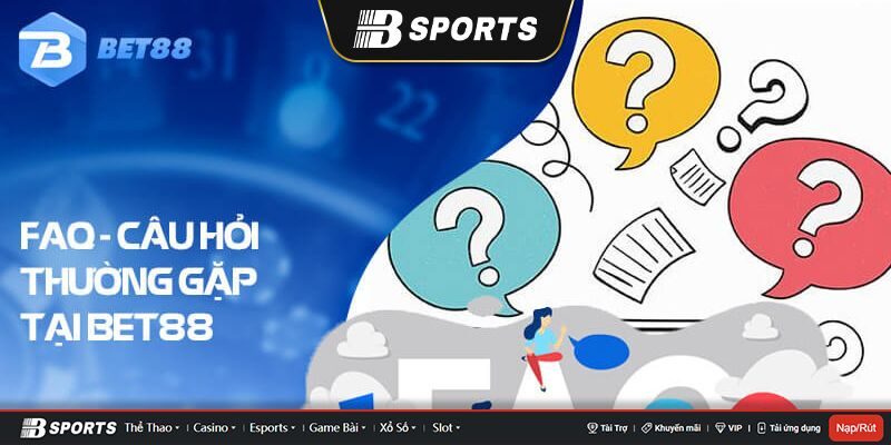 Câu hỏi khách hàng thắc mắc tại Bet88 Câu hỏi khách hàng thắc mắc tại Bet88