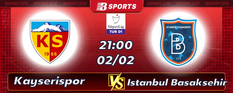 Soi kèo bóng đá Kayserispor vs Istanbul Basaksehir vào lúc 21h00 ngày 02/02/2023 Soi kèo bóng đá Kayserispor vs Istanbul Basaksehir vào lúc 21h00 ngày 02/02/2023