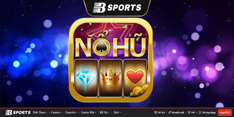 Tải game nổ hũ Bsports thể loại nào? Tải game nổ hũ Bsports thể loại nào?